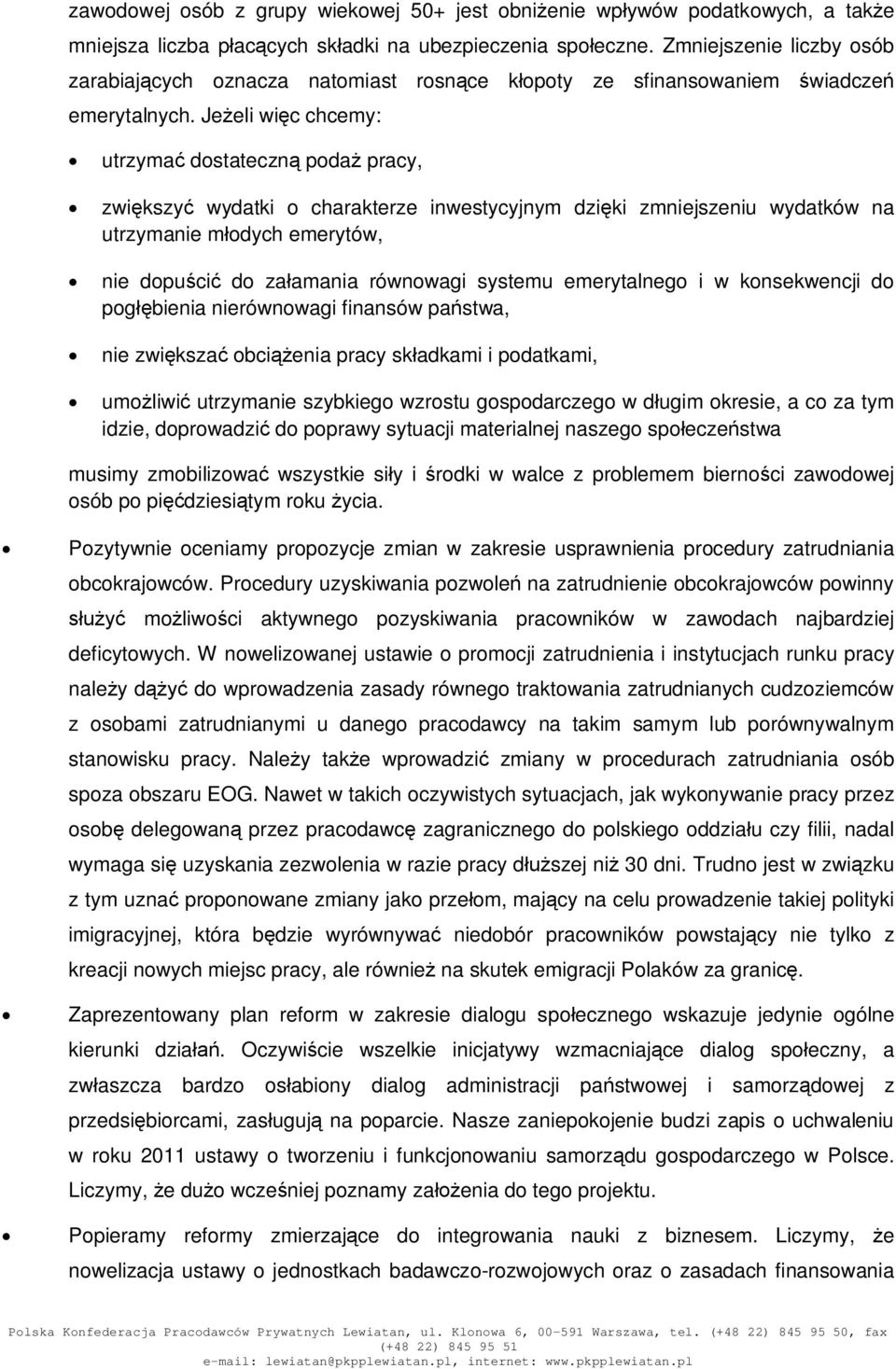 Jeeli wic chcemy: utrzyma dostateczn poda pracy, zwikszy wydatki o charakterze inwestycyjnym dziki zmniejszeniu wydatków na utrzymanie modych emerytów, nie dopuci do zaamania równowagi systemu