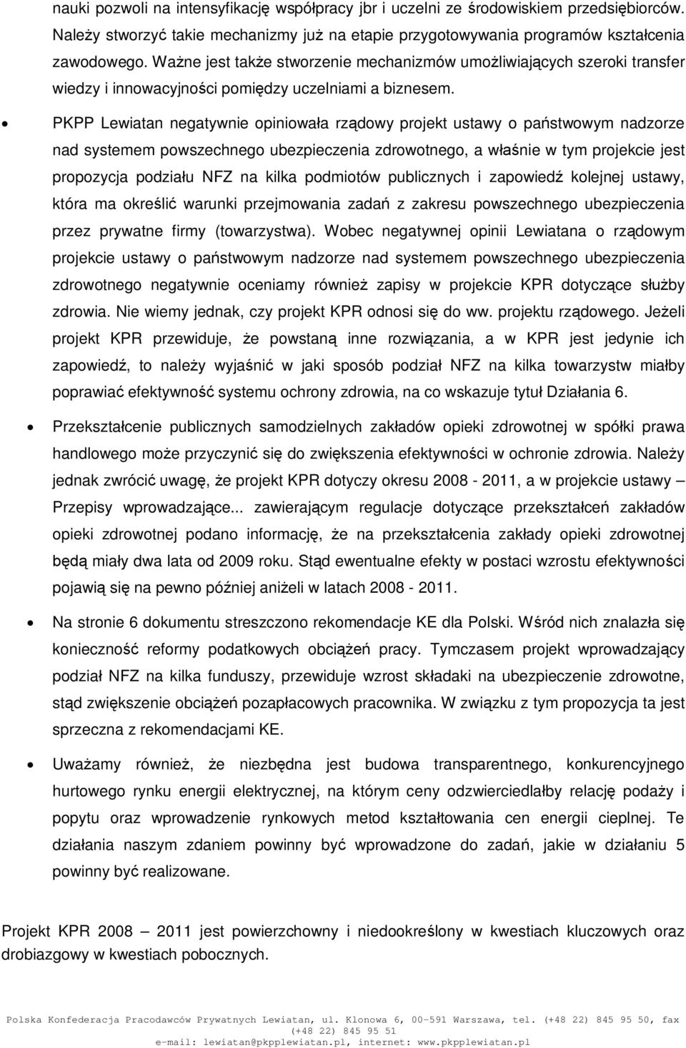 PKPP Lewiatan negatywnie opiniowaa rzdowy projekt ustawy o pastwowym nadzorze nad systemem powszechnego ubezpieczenia zdrowotnego, a wnie w tym projekcie jest propozycja podziau NFZ na kilka