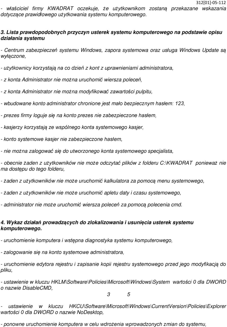 użytkownicy korzystają na co dzień z kont z uprawnieniami administratora, - z konta Administrator nie można uruchomić wiersza poleceń, - z konta Administrator nie można modyfikować zawartości