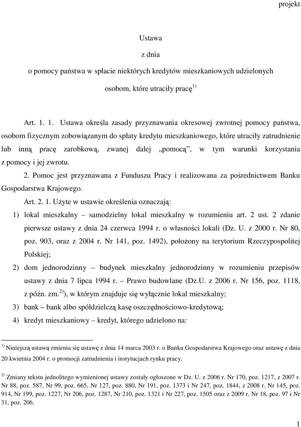 1. Ustawa określa zasady przyznawania okresowej zwrotnej pomocy państwa, osobom fizycznym zobowiązanym do spłaty kredytu mieszkaniowego, które utraciły zatrudnienie lub inną pracę zarobkową, zwanej