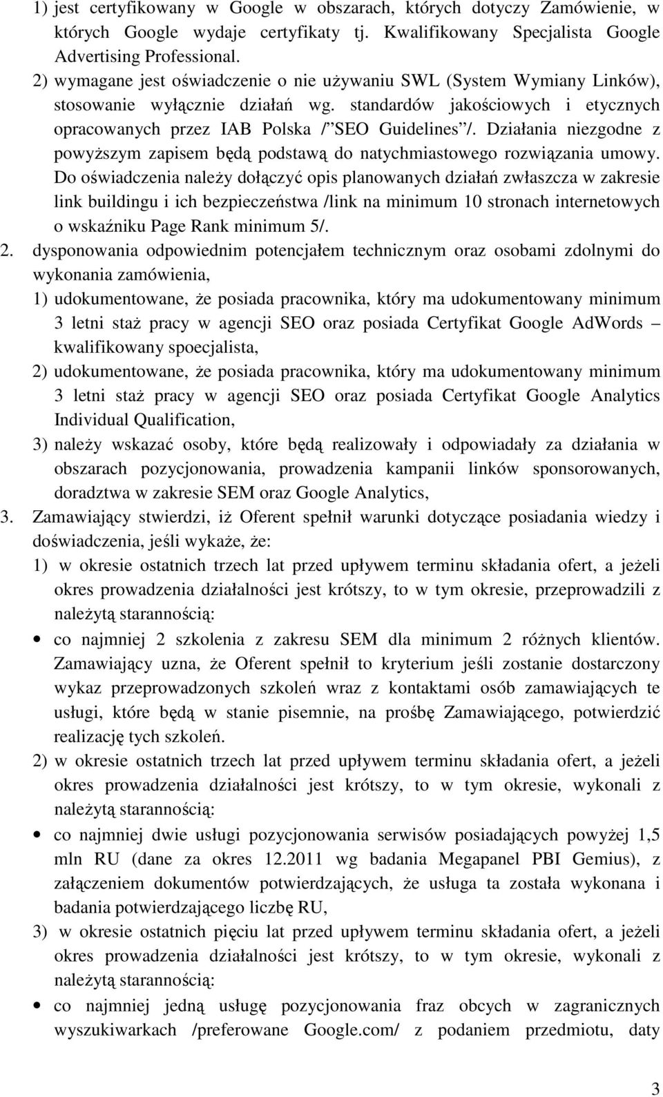 Działania niezgodne z powyŝszym zapisem będą podstawą do natychmiastowego rozwiązania umowy.