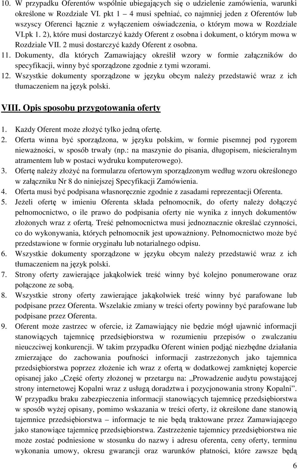 2), które musi dostarczyć kaŝdy Oferent z osobna i dokument, o którym mowa w Rozdziale VII. 2 musi dostarczyć kaŝdy Oferent z osobna. 11.