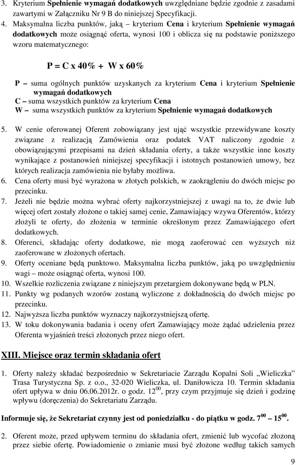 x 60% P suma ogólnych punktów uzyskanych za kryterium Cena i kryterium Spełnienie wymagań dodatkowych C suma wszystkich punktów za kryterium Cena W suma wszystkich punktów za kryterium Spełnienie