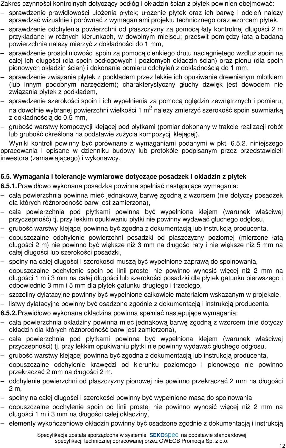 kierunkach, w dowolnym miejscu; prześwit pomiędzy łatą a badaną powierzchnia naleŝy mierzyć z dokładności do 1 mm, sprawdzenie prostoliniowości spoin za pomocą cienkiego drutu naciągniętego wzdłuŝ