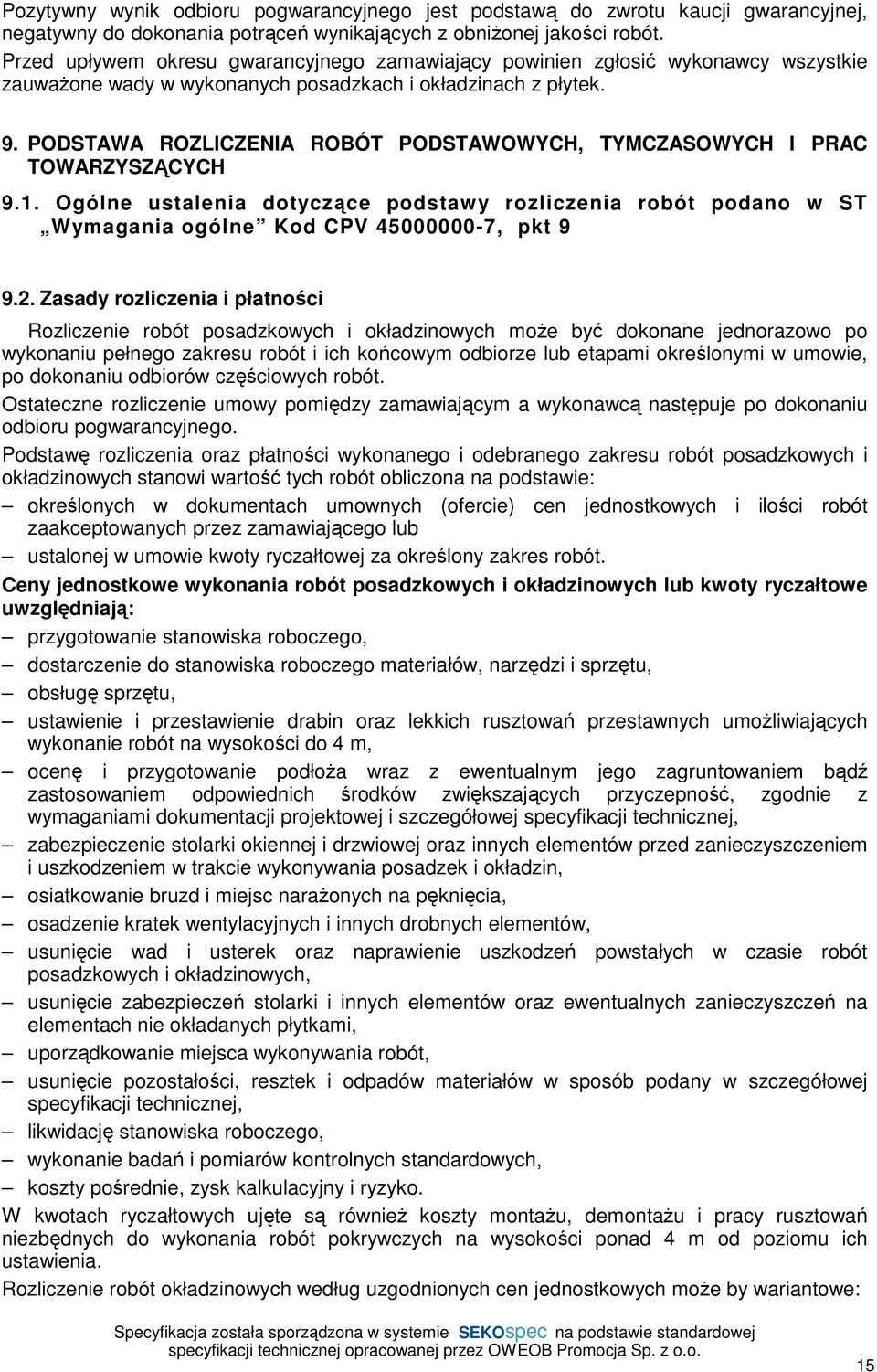 PODSTAWA ROZLICZENIA ROBÓT PODSTAWOWYCH, TYMCZASOWYCH I PRAC TOWARZYSZĄCYCH 9.1. Ogólne ustalenia dotyczące podstawy rozliczenia robót podano w ST Wymagania ogólne Kod CPV 45000000-7, pkt 9 9.2.