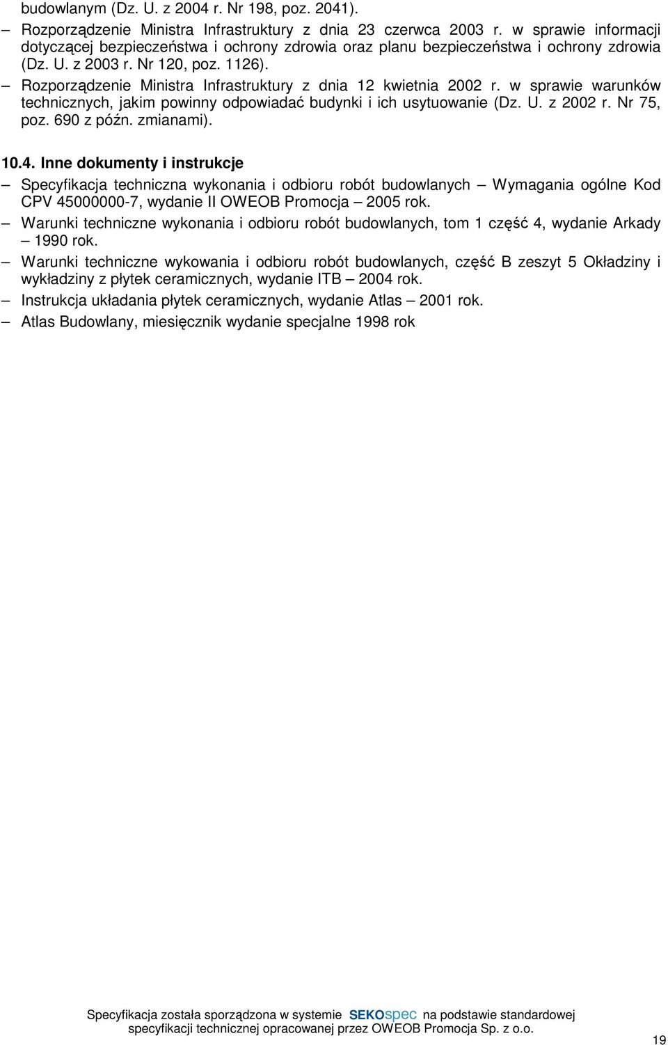 Rozporządzenie Ministra Infrastruktury z dnia 12 kwietnia 2002 r. w sprawie warunków technicznych, jakim powinny odpowiadać budynki i ich usytuowanie (Dz. U. z 2002 r. Nr 75, poz. 690 z późn.