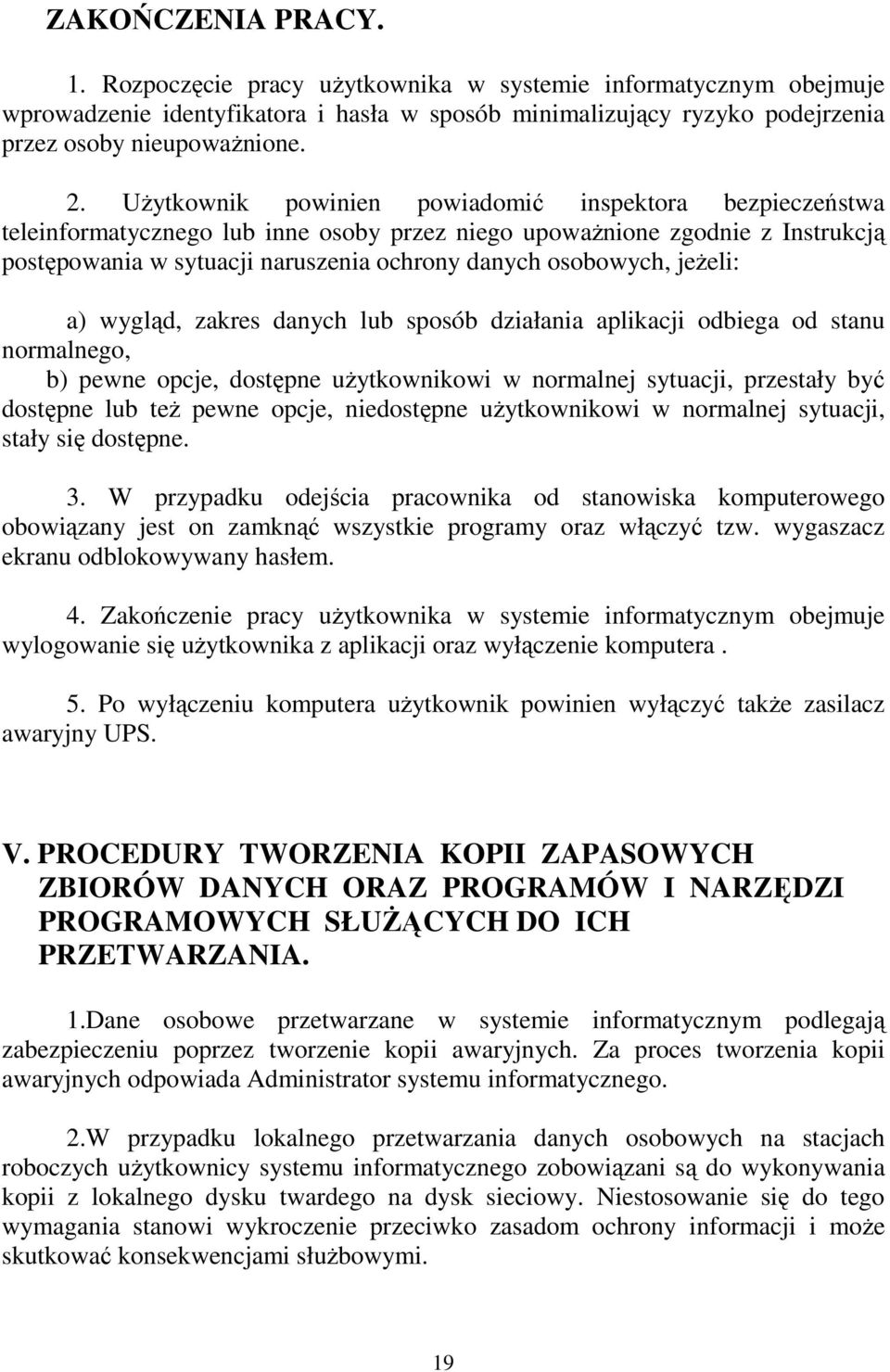 jeŝeli: a) wygląd, zakres danych lub sposób działania aplikacji odbiega od stanu normalnego, b) pewne opcje, dostępne uŝytkownikowi w normalnej sytuacji, przestały być dostępne lub teŝ pewne opcje,