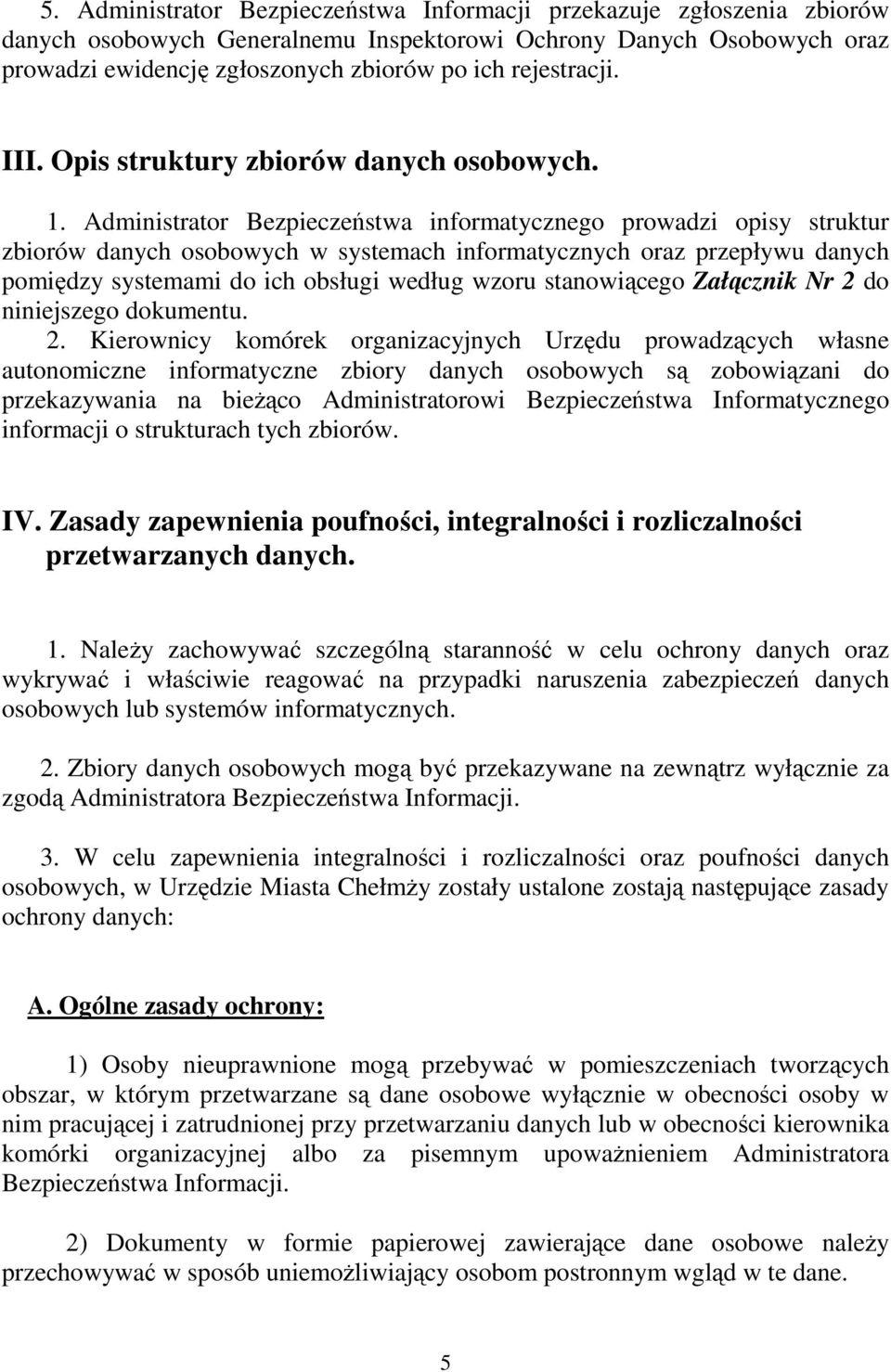 Administrator Bezpieczeństwa informatycznego prowadzi opisy struktur zbiorów danych osobowych w systemach informatycznych oraz przepływu danych pomiędzy systemami do ich obsługi według wzoru