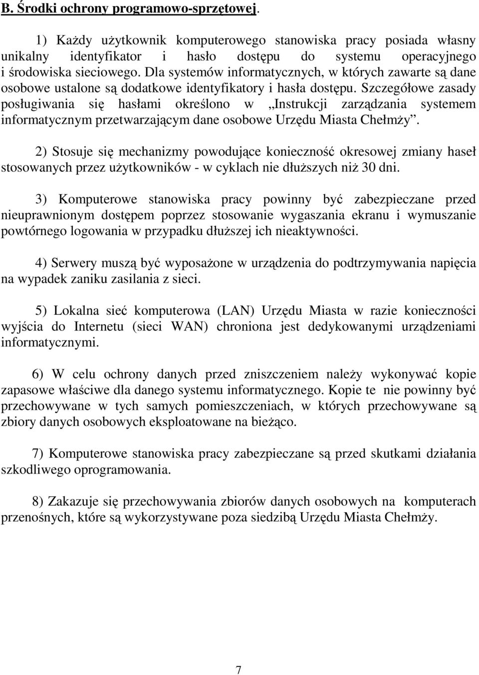 Szczegółowe zasady posługiwania się hasłami określono w Instrukcji zarządzania systemem informatycznym przetwarzającym dane osobowe Urzędu Miasta ChełmŜy.