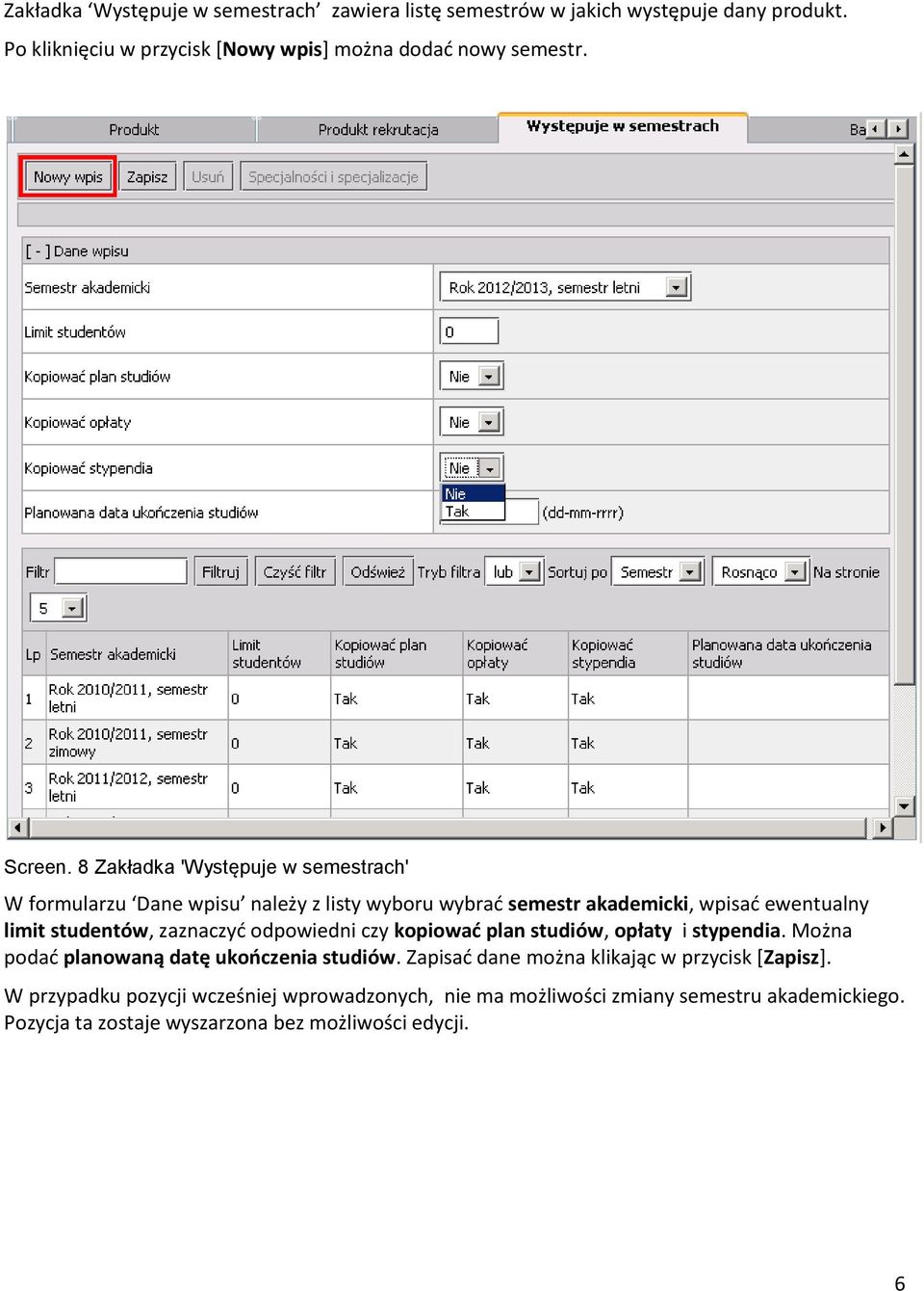 8 Zakładka 'Występuje w semestrach' W formularzu Dane wpisu należy z listy wyboru wybrać semestr akademicki, wpisać ewentualny limit studentów, zaznaczyć