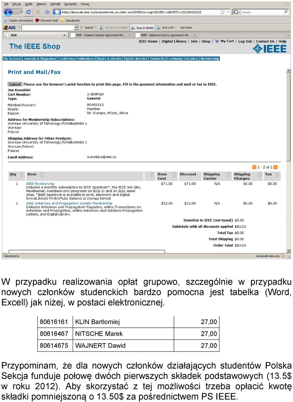 80616161 KLIN Bartlomiej 27,00 80616467 NITSCHE Marek 27,00 80614675 WAJNERT Dawid 27,00 Przypominam, że dla nowych członków