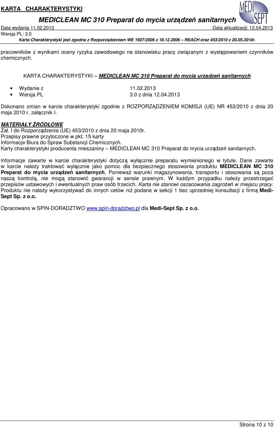 I do Rozporządzenia (UE) 453/2010 z dnia 20 maja 2010r. Przepisy prawne przytoczone w pkt. 15 karty Informacje Biura do Spraw Substancji Chemicznych. Karty charakterystyki producenta mieszaniny.