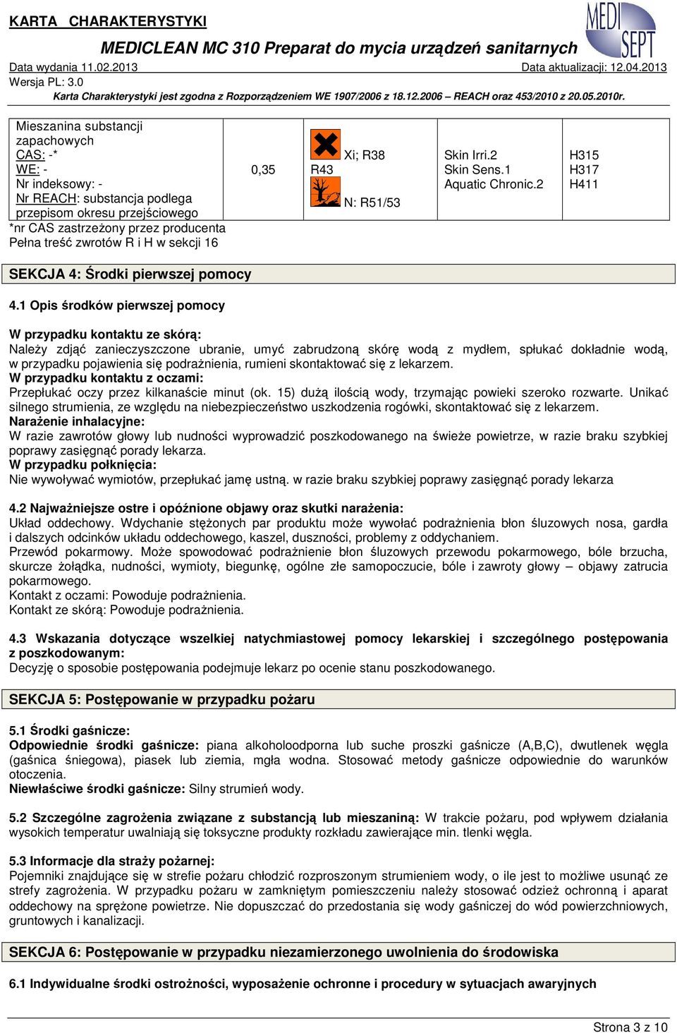 1 Opis środków pierwszej pomocy W przypadku kontaktu ze skórą: NaleŜy zdjąć zanieczyszczone ubranie, umyć zabrudzoną skórę wodą z mydłem, spłukać dokładnie wodą, w przypadku pojawienia się