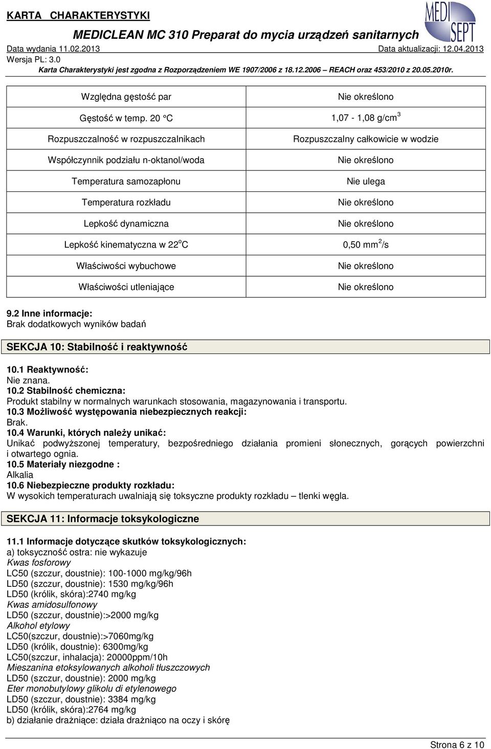 ulega Lepkość kinematyczna w 22 o C 0,50 mm 2 /s Właściwości wybuchowe Właściwości utleniające 9.2 Inne informacje: Brak dodatkowych wyników badań SEKCJA 10: Stabilność i reaktywność 10.