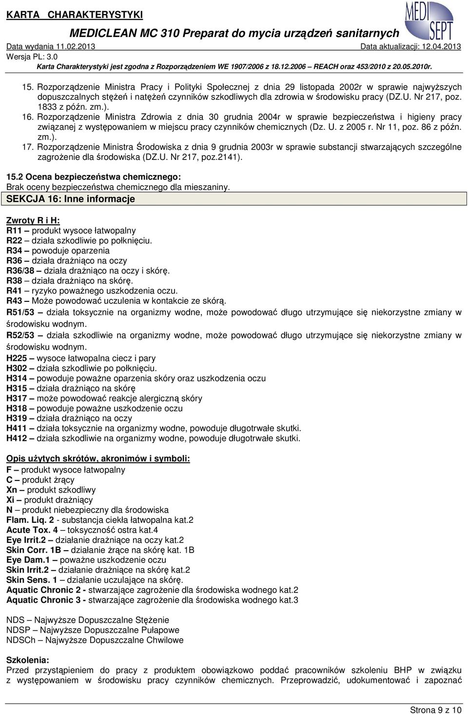 Rozporządzenie Ministra Zdrowia z dnia 30 grudnia 2004r w sprawie bezpieczeństwa i higieny pracy związanej z występowaniem w miejscu pracy czynników chemicznych (Dz. U. z 2005 r. Nr 11, poz.