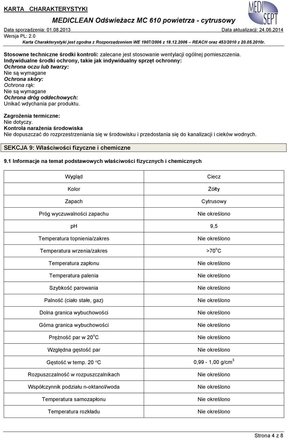 par produktu. Zagrożenia termiczne: Nie dotyczy. Kontrola narażenia środowiska Nie dopuszczać do rozprzestrzeniania się w środowisku i przedostania się do kanalizacji i cieków wodnych.