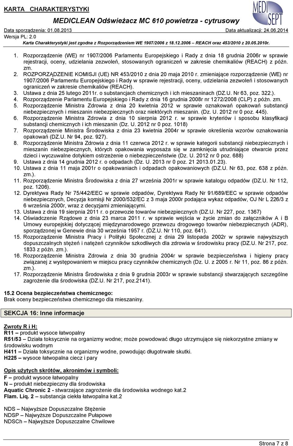 zmieniające rozporządzenie (WE) nr 1907/2006 Parlamentu Europejskiego i Rady w sprawie rejestracji, oceny, udzielania zezwoleń i stosowanych ograniczeń w zakresie chemikaliów (REACH). 3.