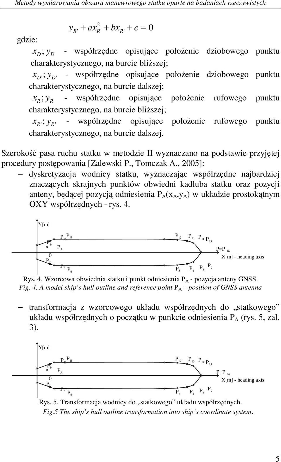 R'; yr' - współrzędne opsujące połoŝene rufowego punktu charakterystycznego, na burce dalszej.