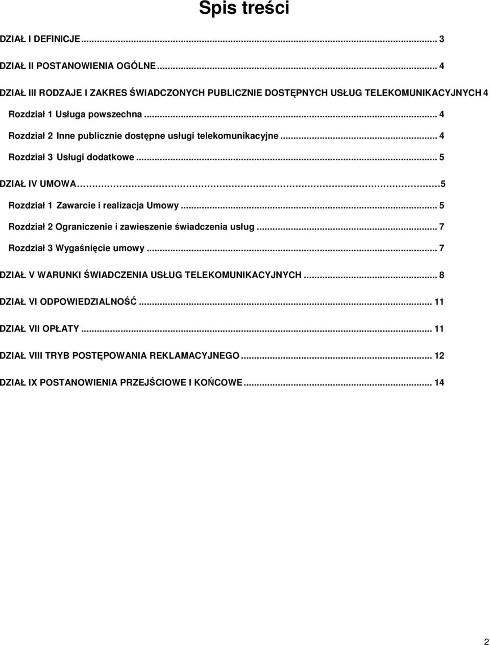 .. 4 Rozdział 2 Inne publicznie dostępne usługi telekomunikacyjne... 4 Rozdział 3 Usługi dodatkowe... 5 DZIAŁ IV UMOWA 5 Rozdział 1 Zawarcie i realizacja Umowy.