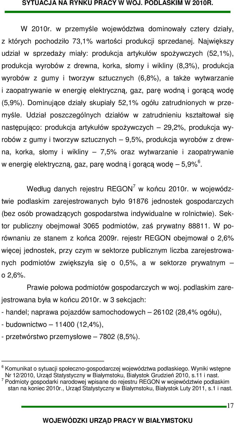 wytwarzanie i zaopatrywanie w energię elektryczną, gaz, parę wodną i gorącą wodę (5,9%). Dominujące działy skupiały 52,1% ogółu zatrudnionych w przemyśle.