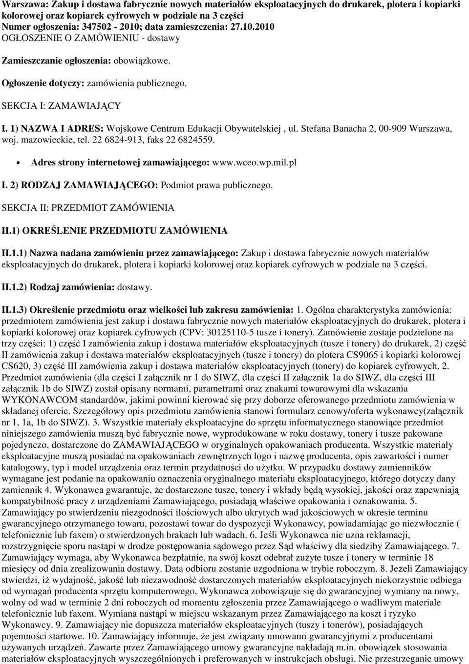 1) NAZWA I ADRES: Wojskowe Centrum Edukacji Obywatelskiej, ul. Stefana Banacha 2, 00-909 Warszawa, woj. mazowieckie, tel. 22 6824-913, faks 22 6824559. Adres strony internetowej zamawiającego: www.