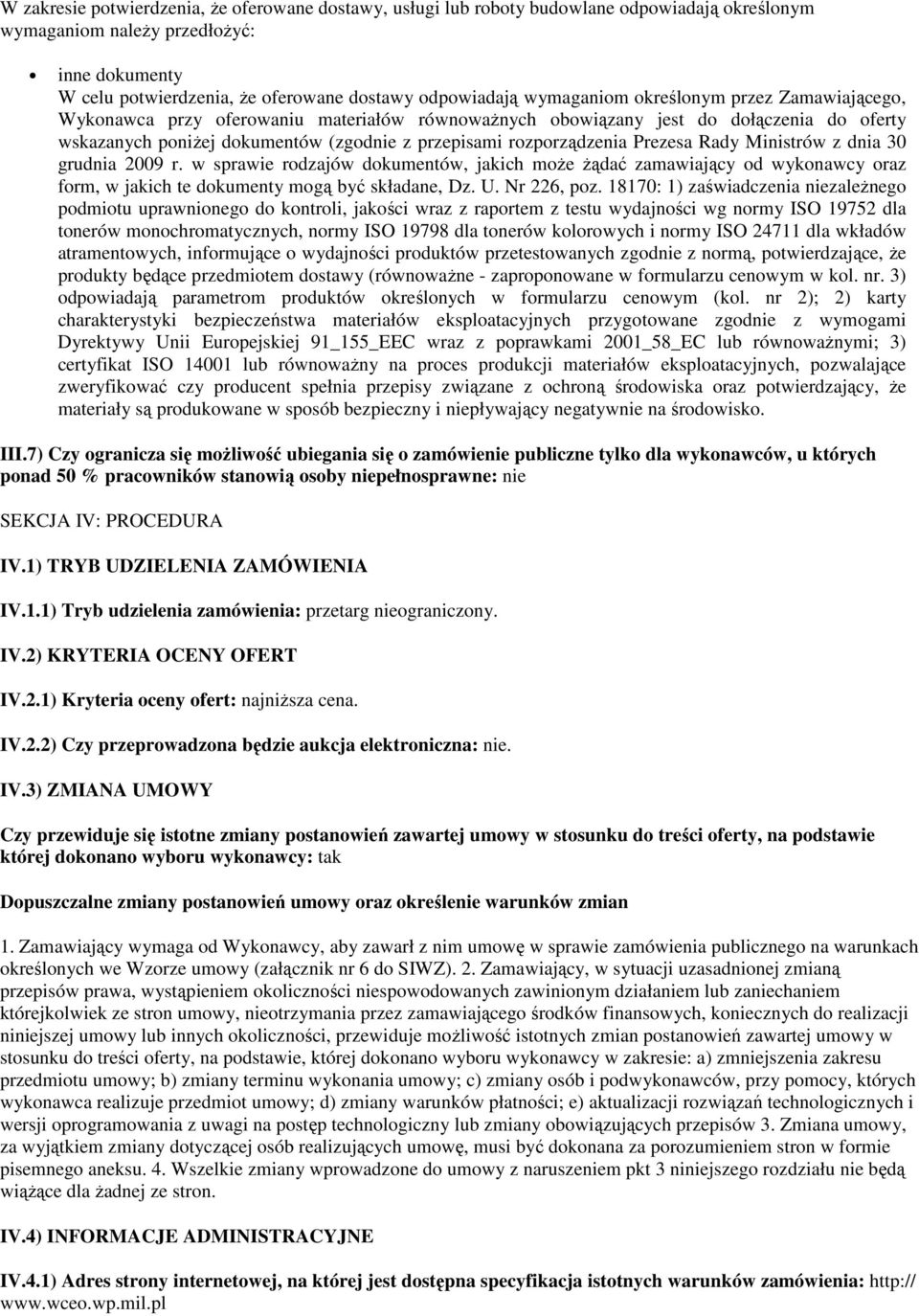 Prezesa Rady Ministrów z dnia 30 grudnia 2009 r. w sprawie rodzajów dokumentów, jakich moŝe Ŝądać zamawiający od wykonawcy oraz form, w jakich te dokumenty mogą być składane, Dz. U. Nr 226, poz.