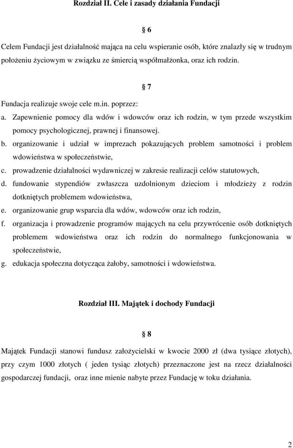 7 Fundacja realizuje swoje cele m.in. poprzez: a. Zapewnienie pomocy dla wdów i wdowców oraz ich rodzin, w tym przede wszystkim pomocy psychologicznej, prawnej i finansowej. b.