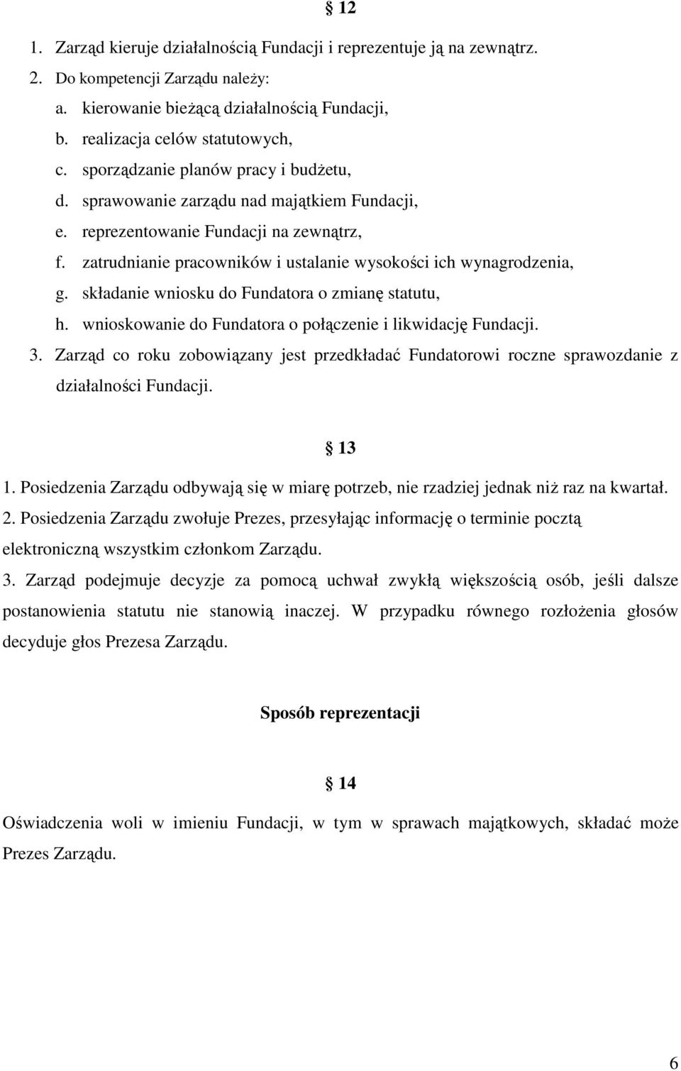 składanie wniosku do Fundatora o zmianę statutu, h. wnioskowanie do Fundatora o połączenie i likwidację Fundacji. 3.