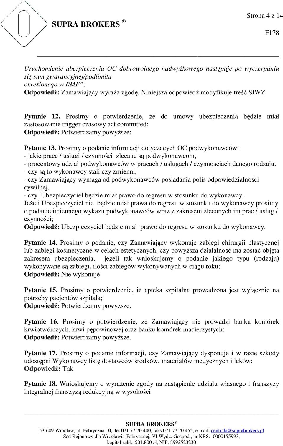 Prosimy o podanie informacji dotyczących OC podwykonawców: - jakie prace / usługi / czynności zlecane są podwykonawcom, - procentowy udział podwykonawców w pracach / usługach / czynnościach danego