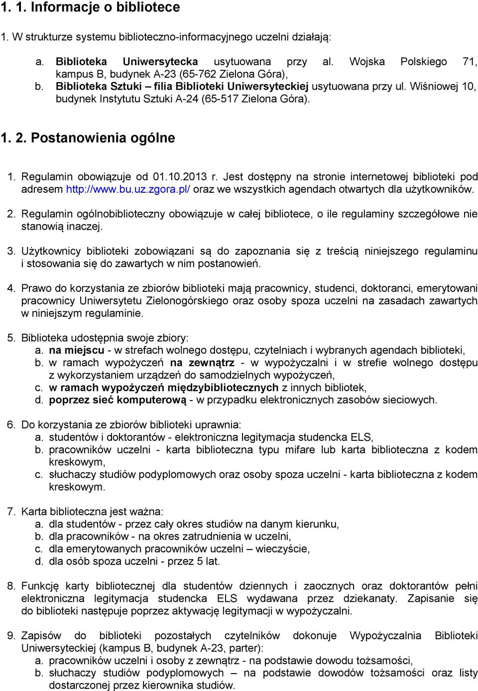 Wiśniowej 10, budynek Instytutu Sztuki A-24 (65-517 Zielona Góra). 1. 2. Postanowienia ogólne 1. Regulamin obowiązuje od 01.10.2013 r.