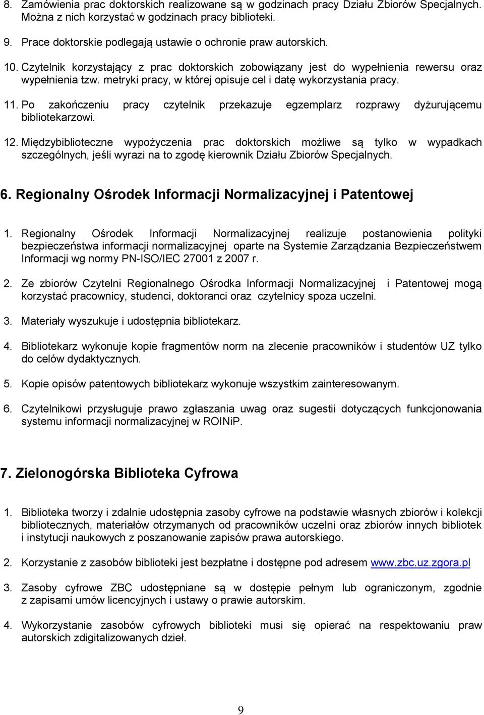 metryki pracy, w której opisuje cel i datę wykorzystania pracy. 11. Po zakończeniu pracy czytelnik przekazuje egzemplarz rozprawy dyżurującemu bibliotekarzowi. 12.