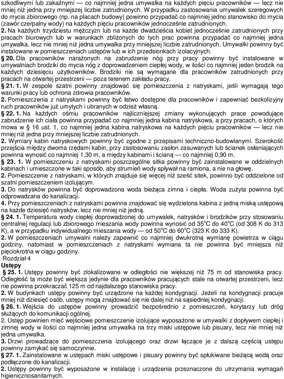 na placach budowy) powinno przypada co najmniej jedno stanowisko do mycia (zawór czerpalny wody) na ka dych pi ciu pracowników jednocze nie zatrudnionych. 2.