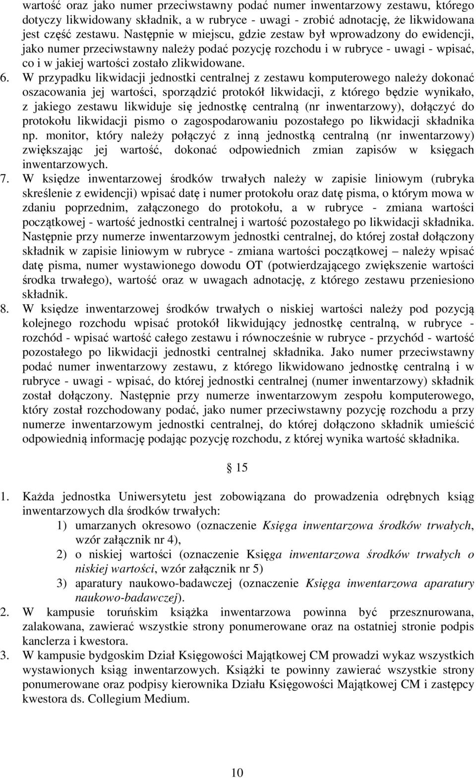 W przypadku likwidacji jednostki centralnej z zestawu komputerowego należy dokonać oszacowania jej wartości, sporządzić protokół likwidacji, z którego będzie wynikało, z jakiego zestawu likwiduje się