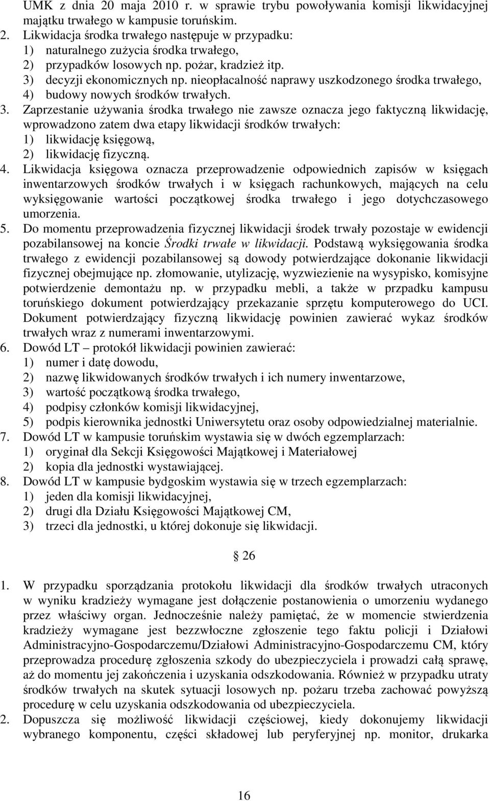 decyzji ekonomicznych np. nieopłacalność naprawy uszkodzonego środka trwałego, 4) budowy nowych środków trwałych. 3.