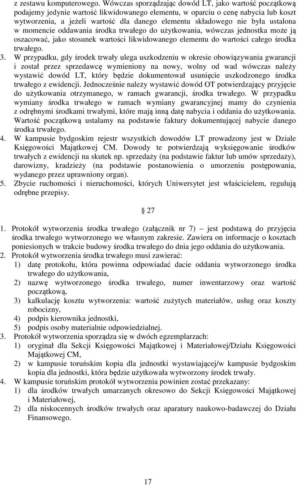 nie była ustalona w momencie oddawania środka trwałego do użytkowania, wówczas jednostka może ją oszacować, jako stosunek wartości likwidowanego elementu do wartości całego środka trwałego. 3.