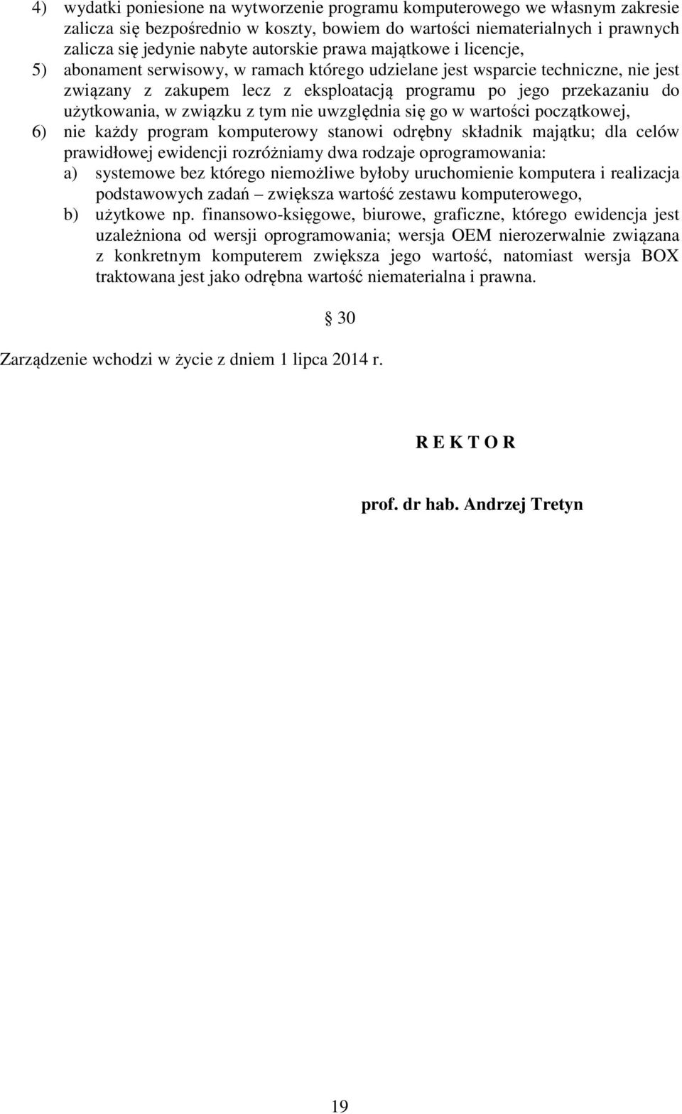 związku z tym nie uwzględnia się go w wartości początkowej, 6) nie każdy program komputerowy stanowi odrębny składnik majątku; dla celów prawidłowej ewidencji rozróżniamy dwa rodzaje oprogramowania: