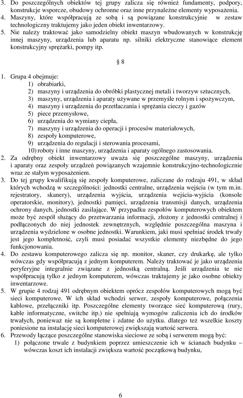 Nie należy traktować jako samodzielny obiekt maszyn wbudowanych w konstrukcję innej maszyny, urządzenia lub aparatu np. silniki elektryczne stanowiące element konstrukcyjny sprężarki, pompy itp. 8 1.