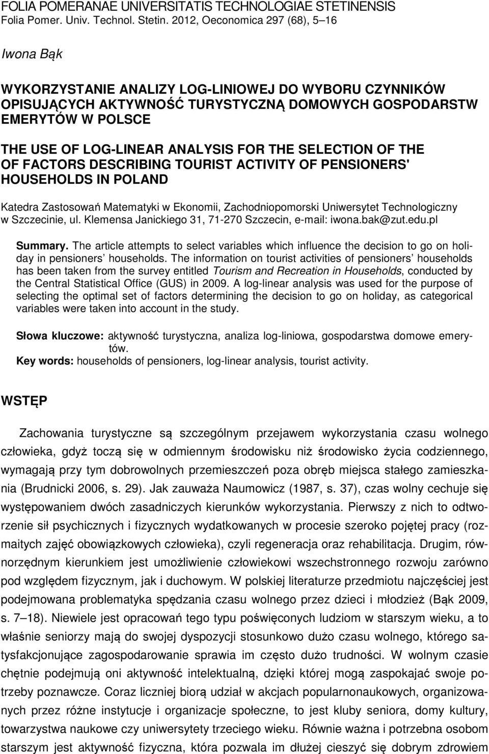 ANALYSIS FOR THE SELECTION OF THE OF FACTORS DESCRIBING TOURIST ACTIVITY OF PENSIONERS' HOUSEHOLDS IN POLAND Katedra Zastosowań Matematyki w Ekonomii, Zachodniopomorski Uniwersytet Technologiczny w