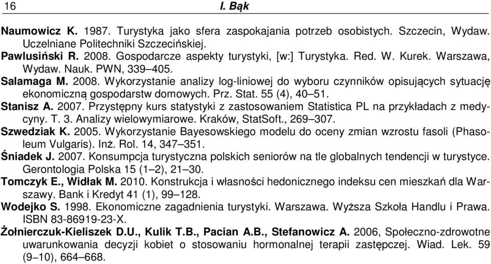 Wykorzystanie analizy log-liniowej do wyboru czynników opisujących sytuację ekonomiczną gospodarstw domowych. Prz. Stat. 55 (4), 40 51. Stanisz A. 2007.