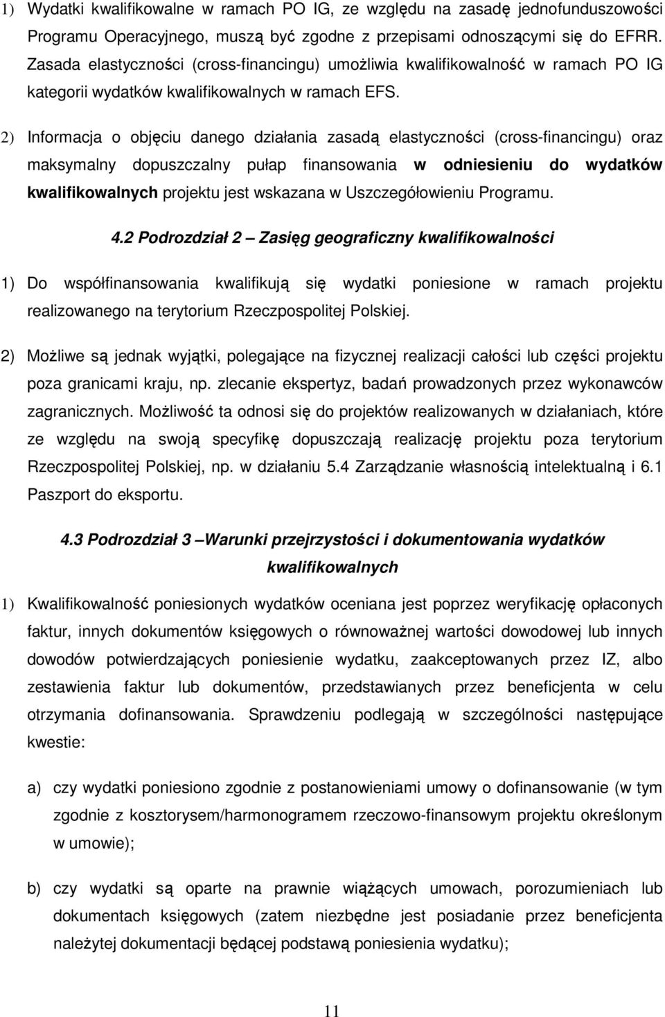 2) Informacja o objęciu danego działania zasadą elastyczności (cross-financingu) oraz maksymalny dopuszczalny pułap finansowania w odniesieniu do wydatków kwalifikowalnych projektu jest wskazana w