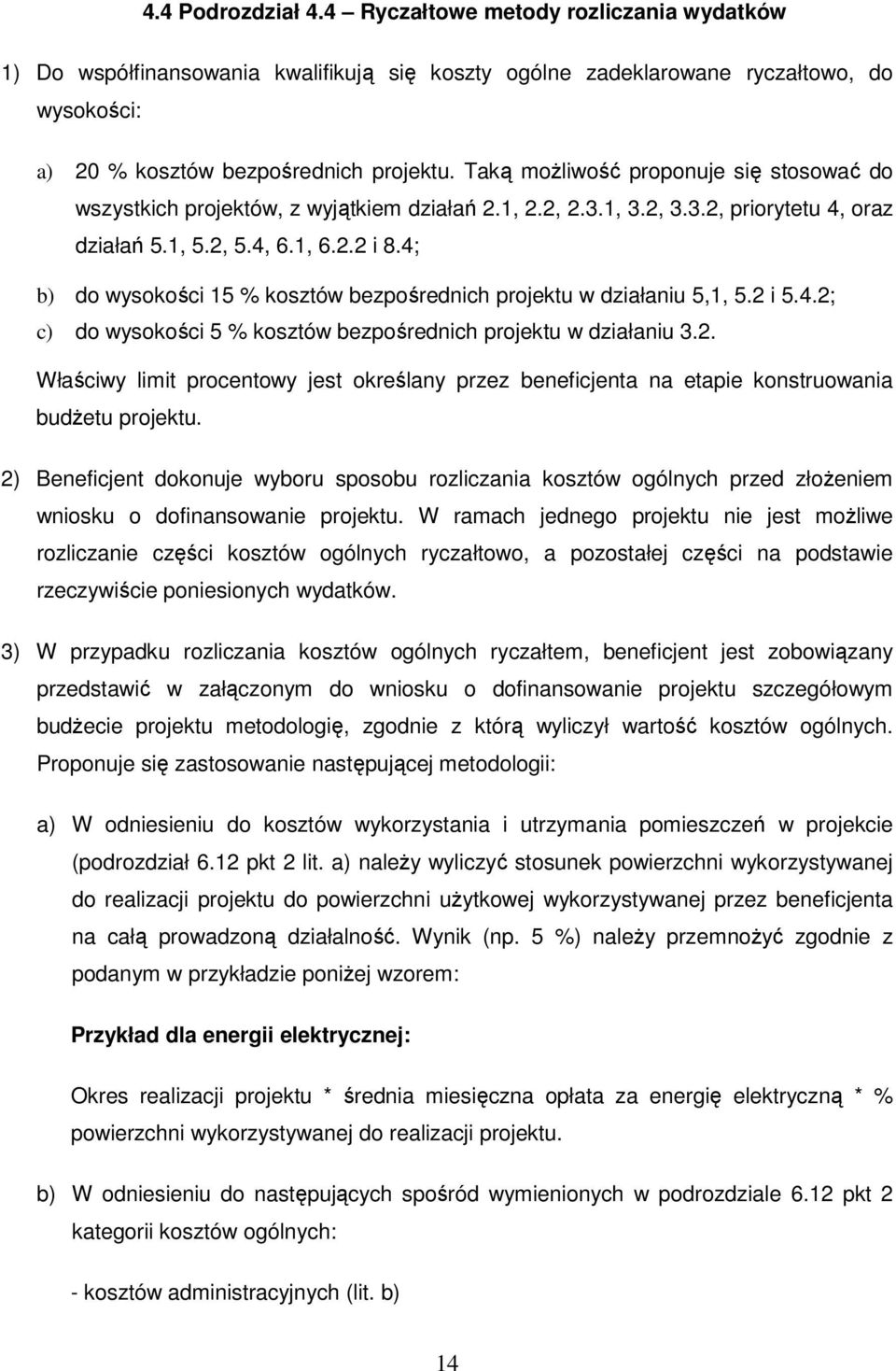 4; b) do wysokości 15 % kosztów bezpośrednich projektu w działaniu 5,1, 5.2 i 5.4.2; c) do wysokości 5 % kosztów bezpośrednich projektu w działaniu 3.2. Właściwy limit procentowy jest określany przez beneficjenta na etapie konstruowania budŝetu projektu.