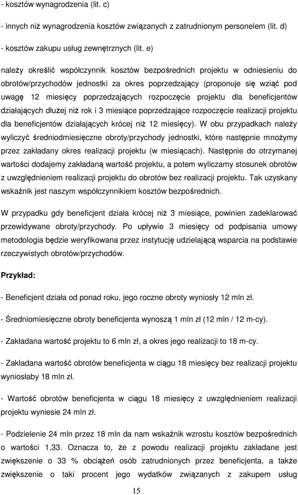 rozpoczęcie projektu dla beneficjentów działających dłuŝej niŝ rok i 3 miesiące poprzedzające rozpoczęcie realizacji projektu dla beneficjentów działających krócej niŝ 12 miesięcy).