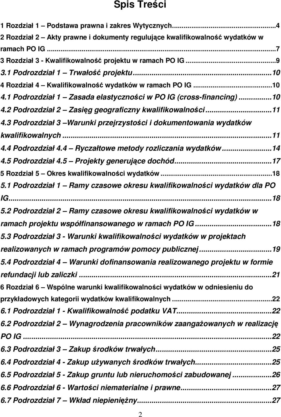 ..10 4.2 Podrozdział 2 Zasięg geograficzny kwalifikowalności...11 4.3 Podrozdział 3 Warunki przejrzystości i dokumentowania wydatków kwalifikowalnych...11 4.4 Podrozdział 4.