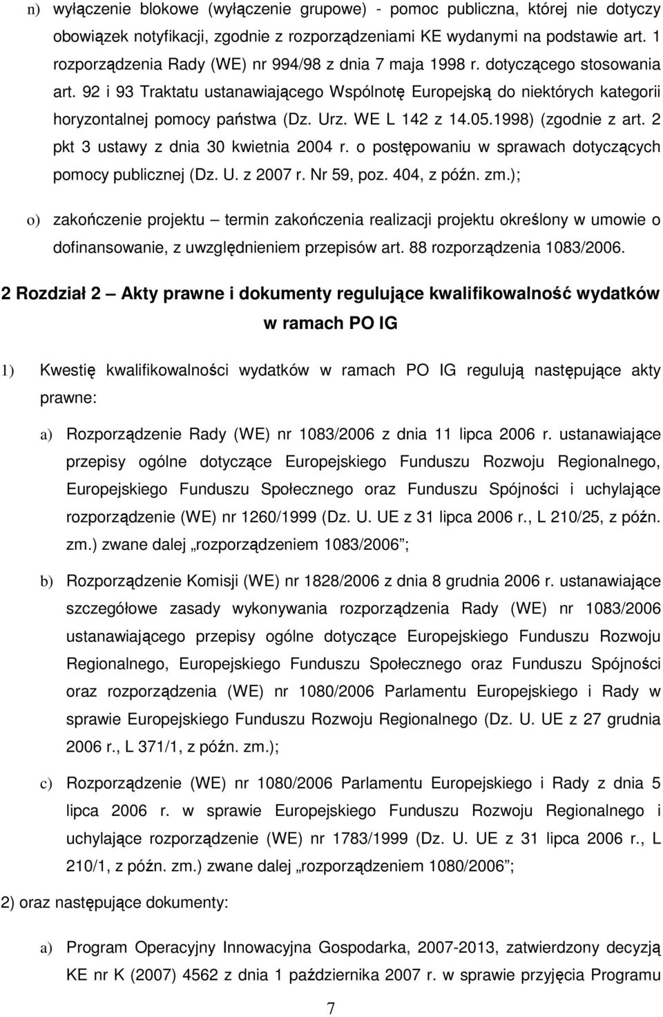 Urz. WE L 142 z 14.05.1998) (zgodnie z art. 2 pkt 3 ustawy z dnia 30 kwietnia 2004 r. o postępowaniu w sprawach dotyczących pomocy publicznej (Dz. U. z 2007 r. Nr 59, poz. 404, z późn. zm.