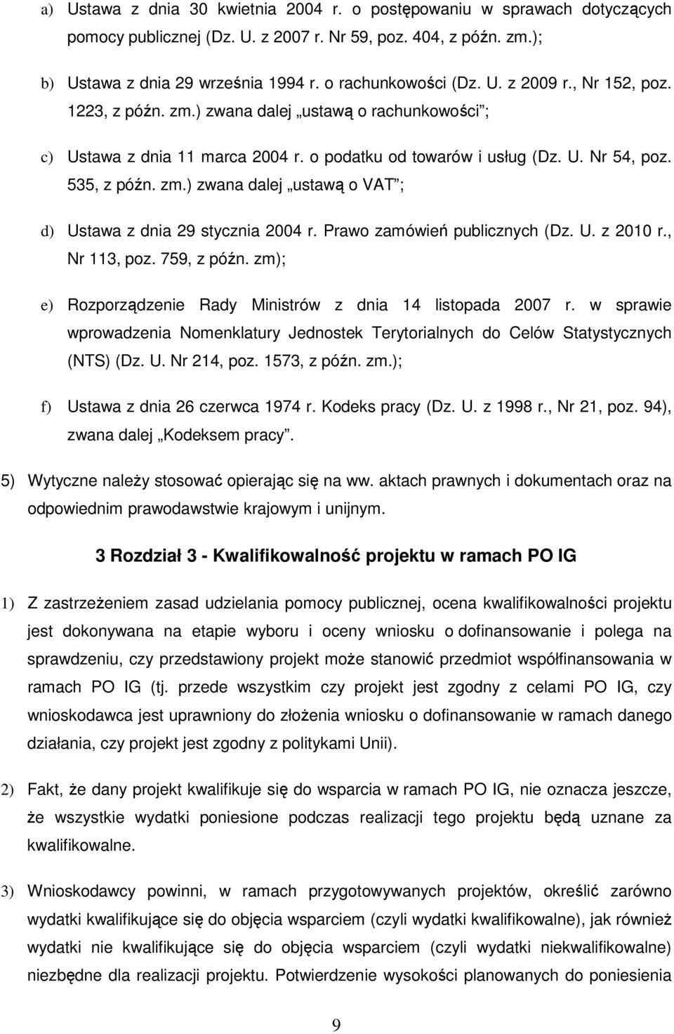 Prawo zamówień publicznych (Dz. U. z 2010 r., Nr 113, poz. 759, z późn. zm); e) Rozporządzenie Rady Ministrów z dnia 14 listopada 2007 r.