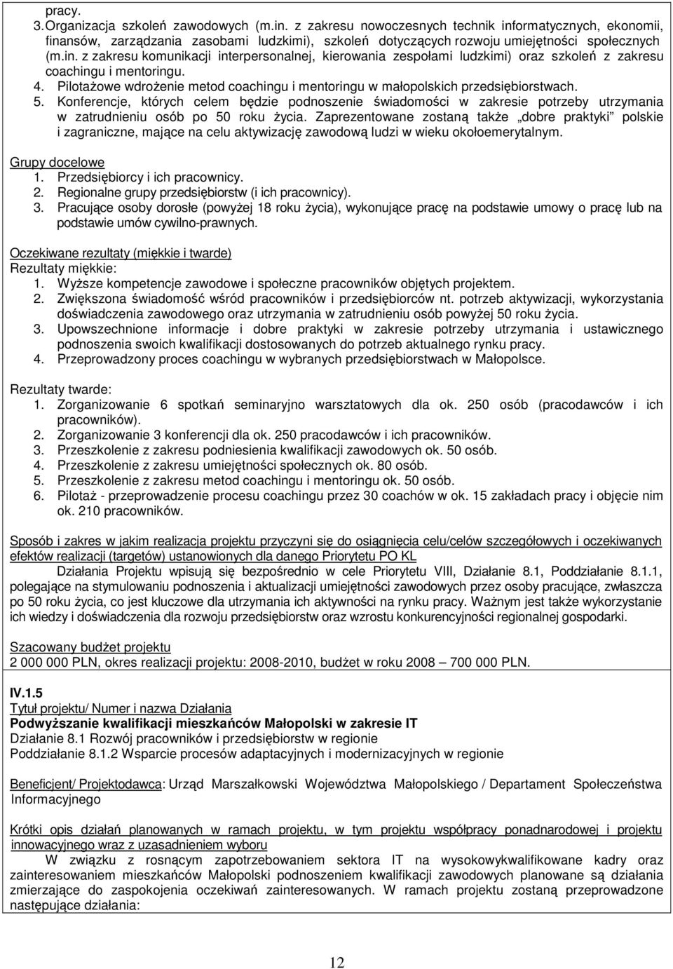 4. PilotaŜowe wdroŝenie metod coachingu i mentoringu w małopolskich przedsiębiorstwach. 5.