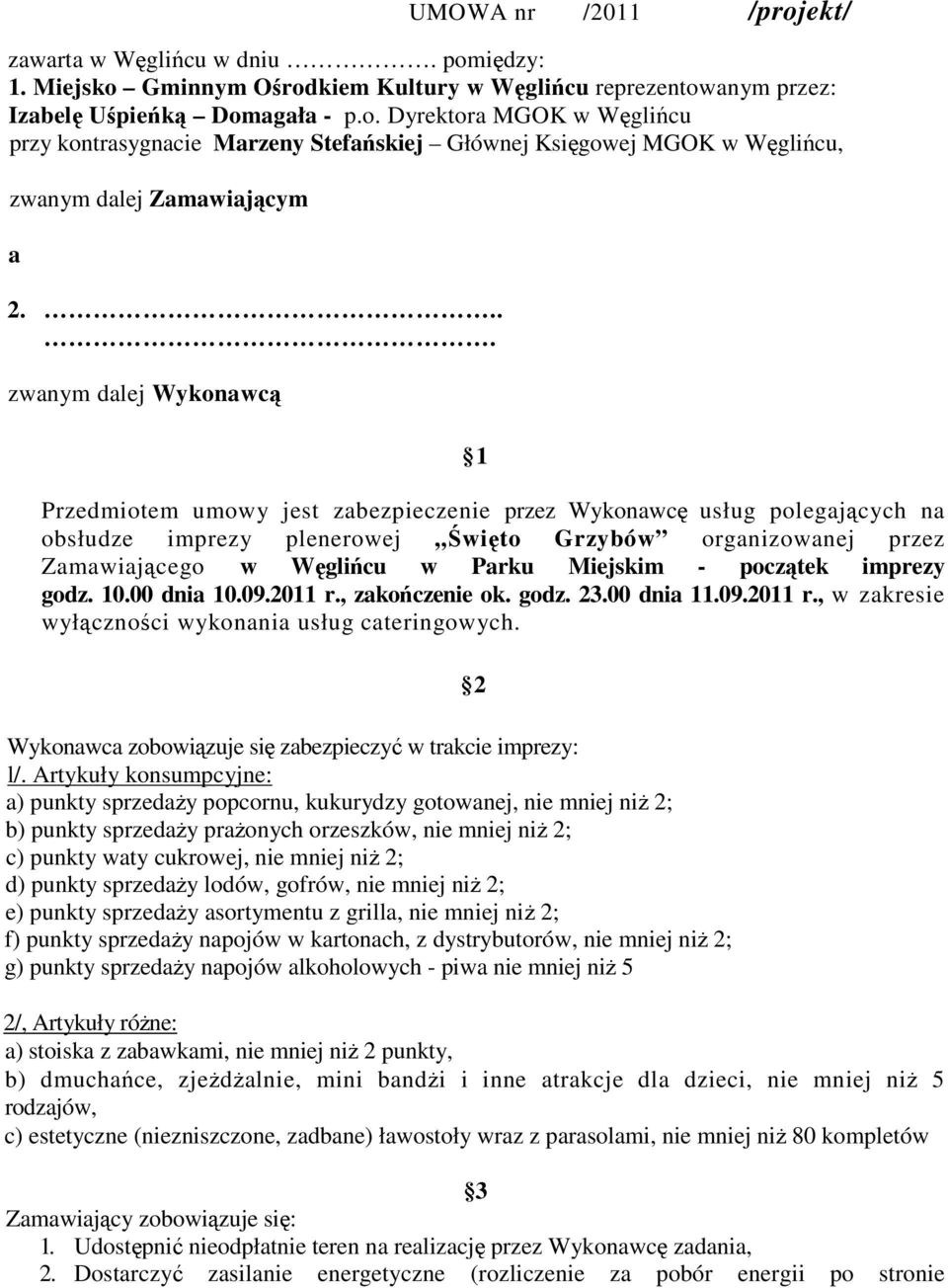 Parku Miejskim - początek imprezy godz. 10.00 dnia 10.09.2011 r., zakończenie ok. godz. 23.00 dnia 11.09.2011 r., w zakresie wyłączności wykonania usług cateringowych.