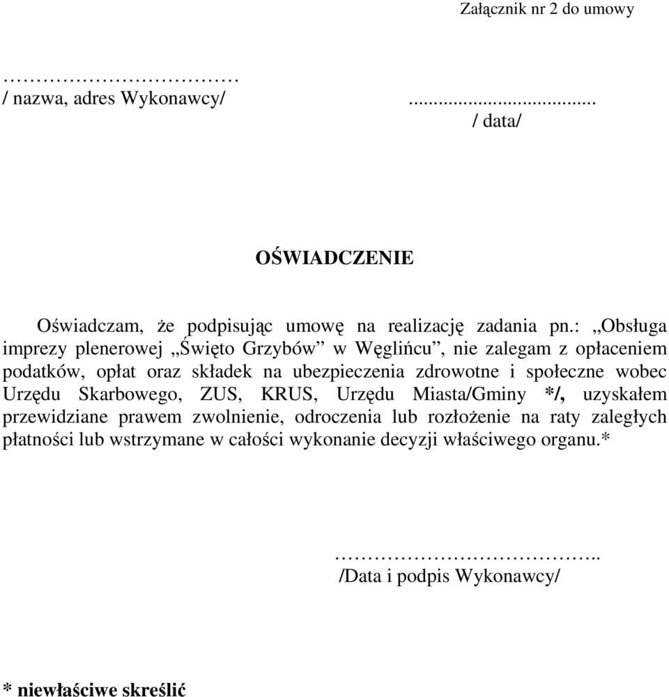 i społeczne wobec Urzędu Skarbowego, ZUS, KRUS, Urzędu Miasta/Gminy */, uzyskałem przewidziane prawem zwolnienie, odroczenia lub