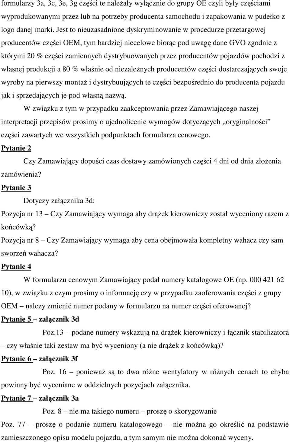 przez producentów pojazdów pochodzi z własnej produkcji a 80 % właśnie od niezaleŝnych producentów części dostarczających swoje wyroby na pierwszy montaŝ i dystrybuujących te części bezpośrednio do