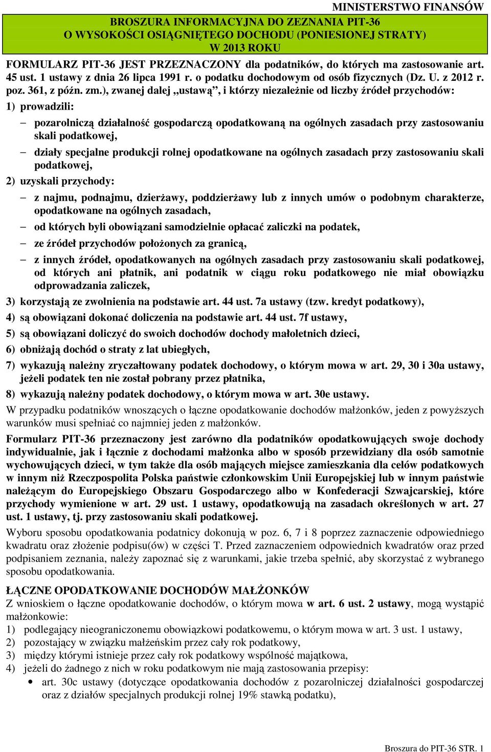 ), zwanej dalej ustawą, i którzy niezaleŝnie od liczby źródeł przychodów: 1) prowadzili: pozarolniczą działalność gospodarczą opodatkowaną na ogólnych zasadach przy zastosowaniu skali podatkowej,